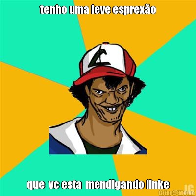 tenho uma leve esprexo que  vc esta  mendigando linke