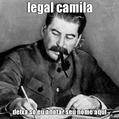 legal camila deixa s eu anotar seu nome aqui