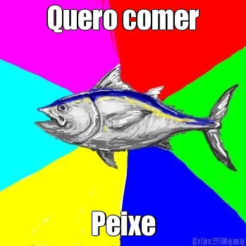 Quero comer Peixe