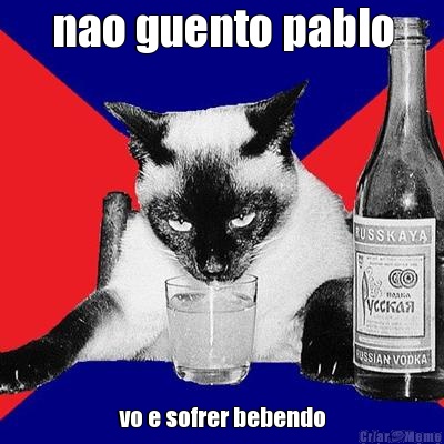 nao guento pablo vo e sofrer bebendo