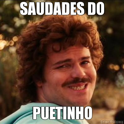 SAUDADES DO PUETINHO