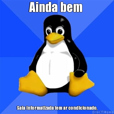 Ainda bem  Sala Informatizada tem ar condicionado,