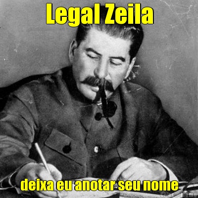 Legal Zeila deixa eu anotar seu nome