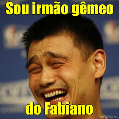 Sou irmo gmeo do Fabiano