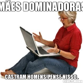 MES DOMINADORAS CASTRAM HOMENS!PENSE NISSO..