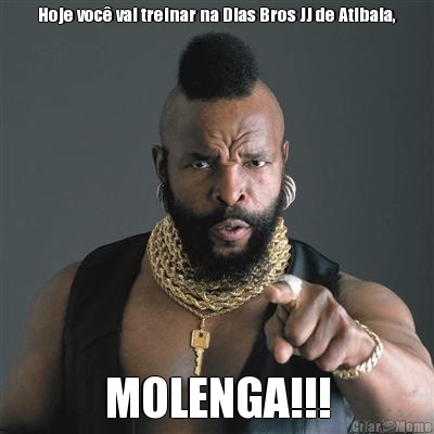 Hoje voc vai treinar na Dias Bros JJ de Atibaia, MOLENGA!!!