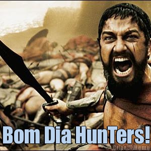  Bom Dia HunTers!