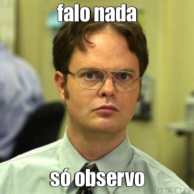 falo nada s observo