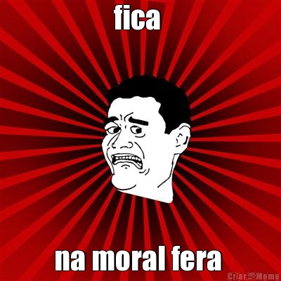 fica  na moral fera 