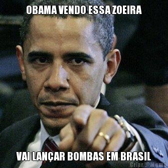 OBAMA VENDO ESSA ZOEIRA VAI LANAR BOMBAS EM BRASIL