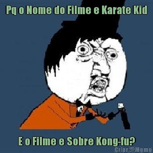 Pq o Nome do Filme e Karate Kid E o Filme e Sobre Kong-fu?