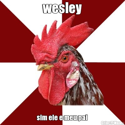 wesley sim ele e meu pai 