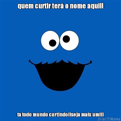 quem curtir ter o nome aqui!! ta todo mundo curtindo!!seja mais um!!!