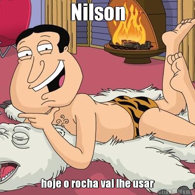 Nilson hoje o rocha vai lhe usar