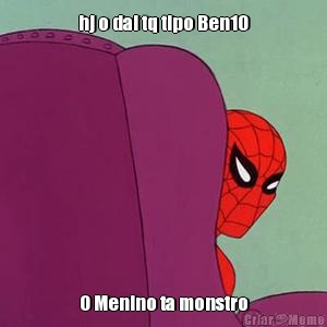 hj o dal tq tipo Ben10 O Menino ta monstro