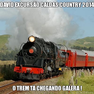 DAVID EXCURSO CALDAS COUNTRY 2014 O TREM T CHEGANDO GALERA !