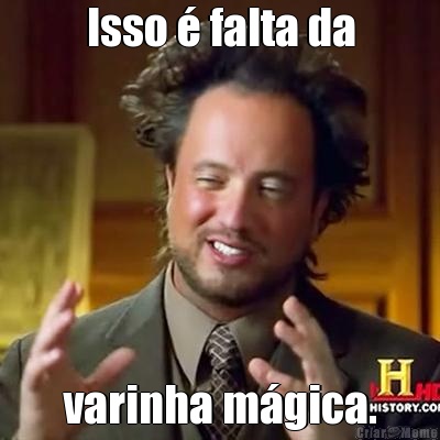 Isso  falta da varinha mgica.