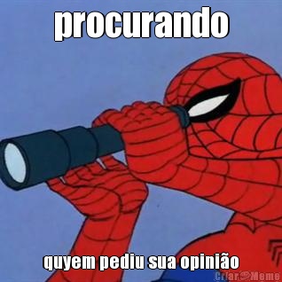 procurando quyem pediu sua opinio