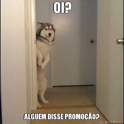 OI? ALGUM DISSE PROMOO?