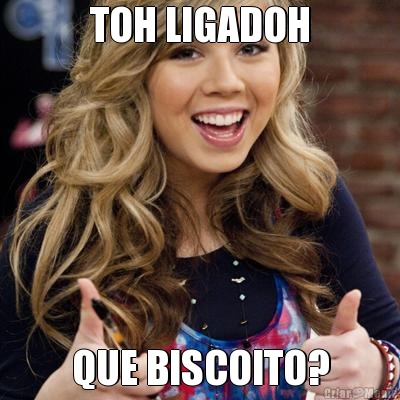 TOH LIGADOH QUE BISCOITO?