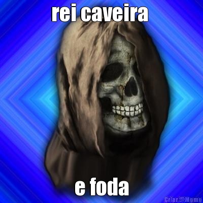 rei caveira  e foda