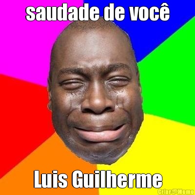 saudade de voc Luis Guilherme