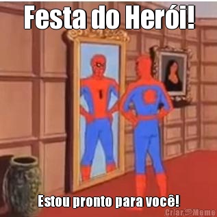 Festa do Heri! Estou pronto para voc!