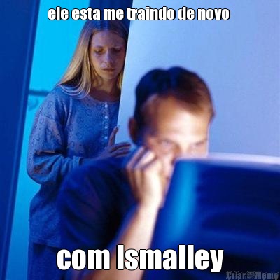 ele esta me traindo de novo  com lsmalley