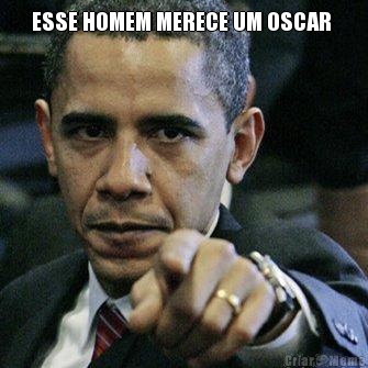 ESSE HOMEM MERECE UM OSCAR  