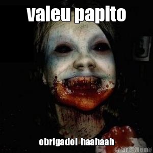 valeu papito obrigado!  haahaah