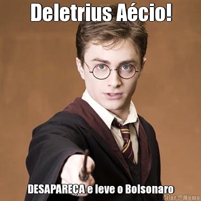 Deletrius Acio! DESAPAREA e leve o Bolsonaro