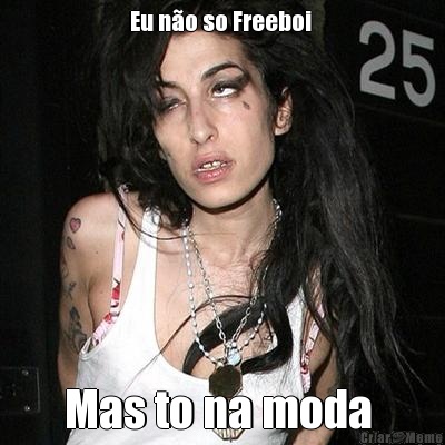 Eu no so Freeboi  Mas to na moda 