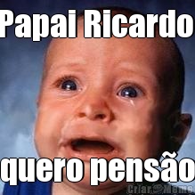 Papai Ricardo  quero penso