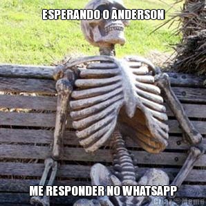 ESPERANDO O ANDERSON ME RESPONDER NO WHATSAPP