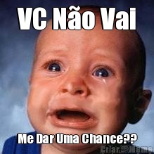 VC No Vai Me Dar Uma Chance??