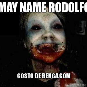 MAY NAME RODOLFO GOSTO DE BENGA.COM