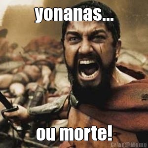 yonanas... ou morte!