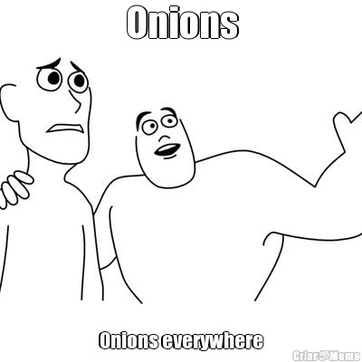 Onions Onions everywhere