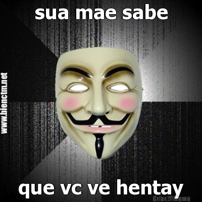 sua mae sabe que vc ve hentay