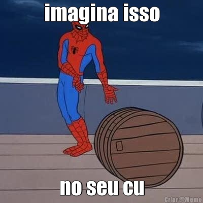 imagina isso no seu cu