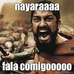 nayaraaaa fala comigooooo