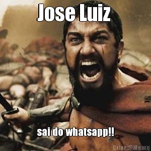 Jose Luiz  sai do whatsapp!!