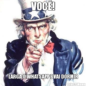 VOC! LARGA O WHATSAPP E VAI DORMIR