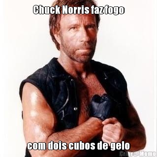 Chuck Norris faz fogo com dois cubos de gelo