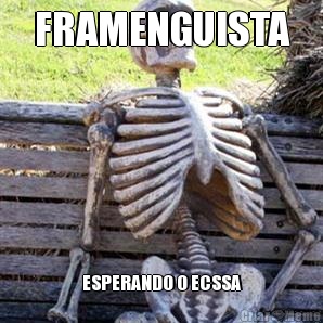 FRAMENGUISTA ESPERANDO O ECSSA