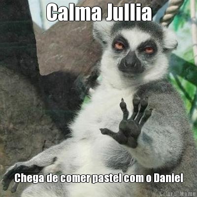 Calma Jullia Chega de comer pastel com o Daniel