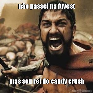 no passei na fuvest mas sou rei do candy crush