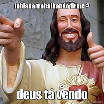 fabiana trabalhando firme ? deus t vendo