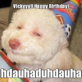 Vickyyy!! Happy Birthday! uhdauhaduhdauhad