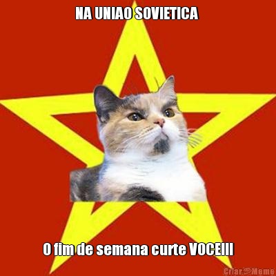 NA UNIAO SOVIETICA  O fim de semana curte VOCE!!!